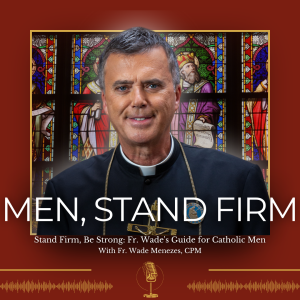 Stand Firm, Be Strong: Fr. Wade Menezes' Guide for Catholic Men! - 380