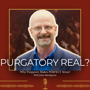 Why Purgatory Makes PERFECT Sense! John Martignoni Explains! - 376