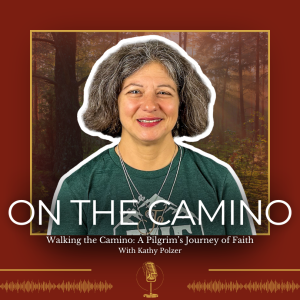 Walking the Camino: A Pilgrim’s Journey of Faith with Kathy Polzer - 366