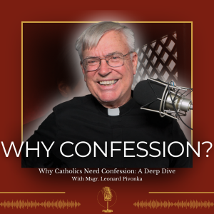 Why Catholics Need Confession: A Deep Dive with Monsignor Pivonka