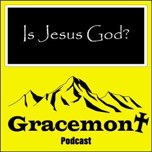 Gracemont, S1E12, Is Jesus God?