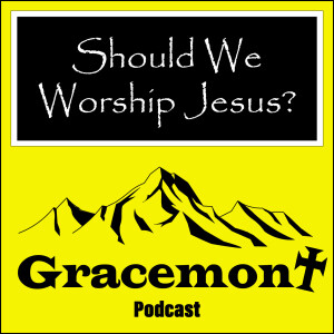 Gracemont, S1E15, Should We Worship Jesus?