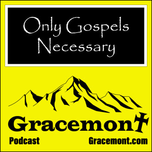 Gracemont, S1E24, Only the Four Gospels Are Necessary to Be Christian?