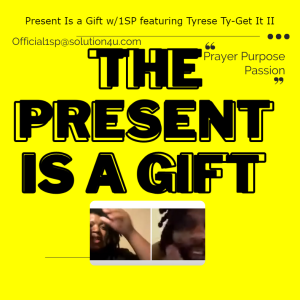 The Present Is a Gift w/1SP featuring Tyrese Ty-Get It II