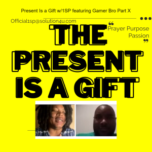 The Present Is a Gift w/1SP featuring Gamer Bro Part X