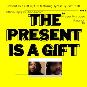 The Present Is a Gift w/1SP featuring Tyrese Ty-Get It III