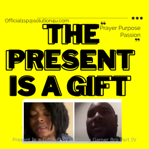 The Present Is a Gift w/1SP featuring Gamer Bro Part IV