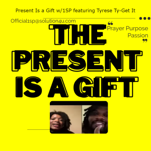 The Present Is a Gift w/1SP featuring Tyrese Ty-Get It