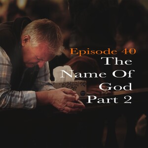 Episode 40 - The Name Of God - Part 2 - Psalm 20:4-6