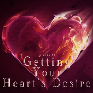 Episode 44 - Getting Your Heart's Desire - Psalm 21:4-7