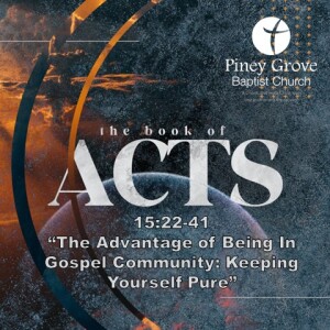 Acts 15:22-41 “The Advantage of Being In Gospel Community: Keeping Yourself Pure”