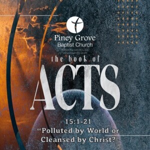 Acts 15:1-21 “Polluted by World or Cleansed by Christ?
