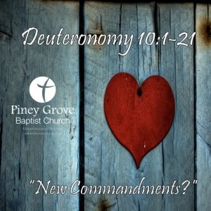 ”New Commandments?” Deuteronomy 10:1-21