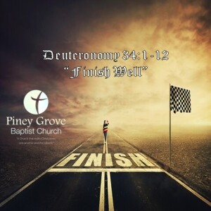 ”Finish Well,” Deuteronomy 34:1-12