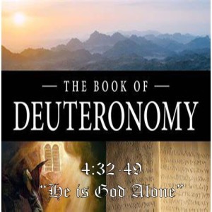 ”He IS God Alone,” Deuteronomy 4:32-49