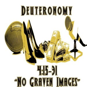 ”No Graven Images,” Deuteronomy 4:15-31