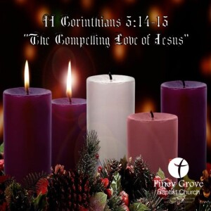 II Corinthians 5:14-15 “The Compelling Love of Christ”