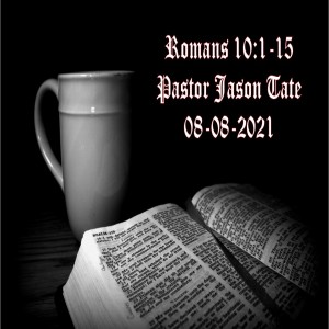 Romans 10:1-15 (Student PastorJason Tate)