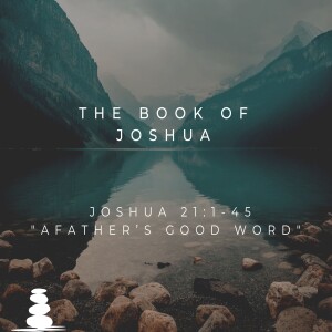 "A Father's Good Word," Joshua 21:1-45