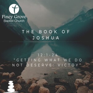 "Getting What We Do Not Deserve: Victory," Joshua 12:1-24