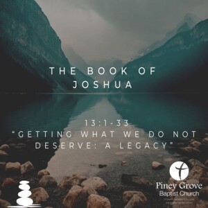 "Getting What We Do Not Deserve: A Legacy," Joshua 13:1-33 (Mother's Day/Child Dedication)