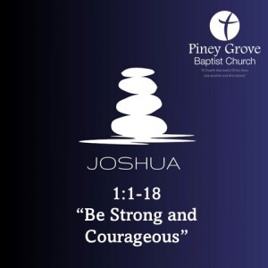 "Be Strong and Courageous," Joshua 1:1-18