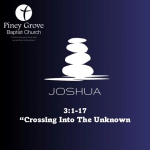 "Crossing Into the Unknown," Joshua 3:1-17