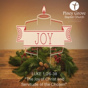 LUKE 1:26-38  “The Joy of Christ and Servitude of the Chosen”