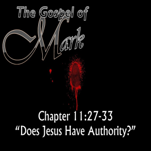 "Does Jesus Have Authority?" Mark 11:27-33