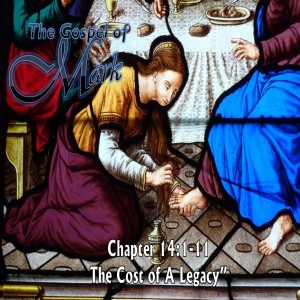 ”The Cost of a Legacy,” Mark 14:1-11
