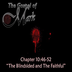 "The Blindsided and the The Faithful" Mark 10:46-52