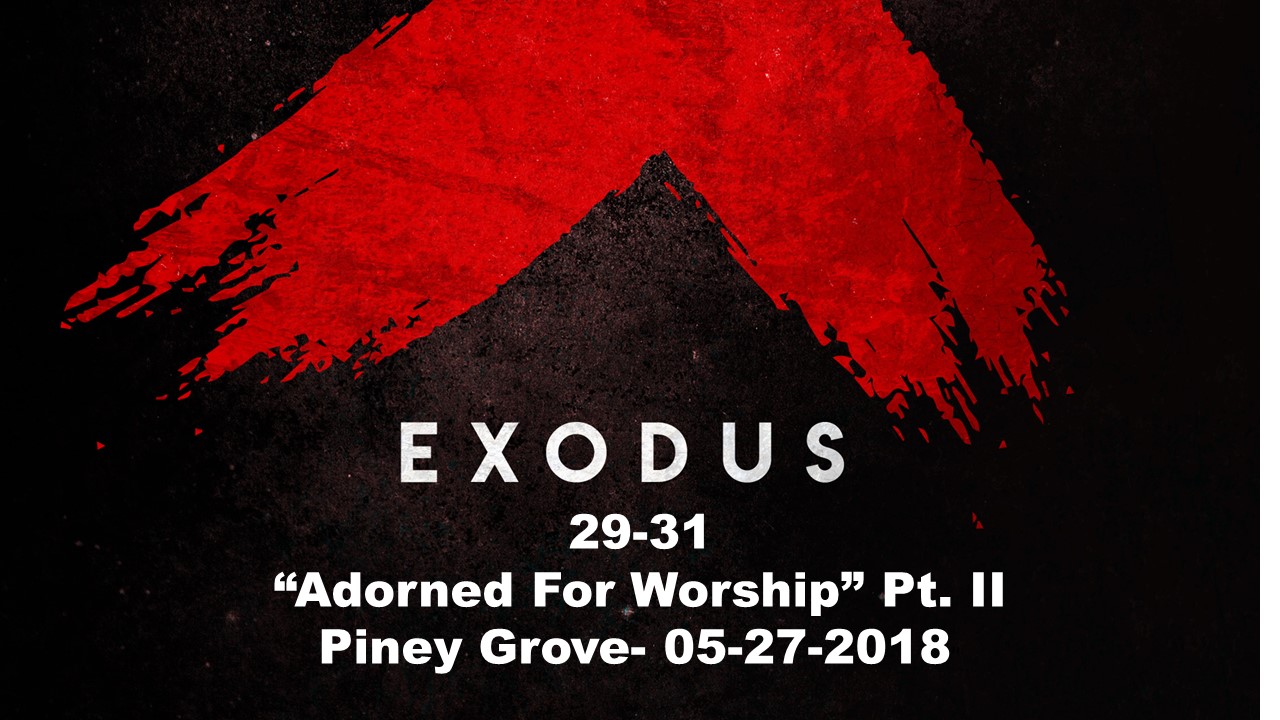 Exodus 29-31 "Adorned For Worship" Pt. II