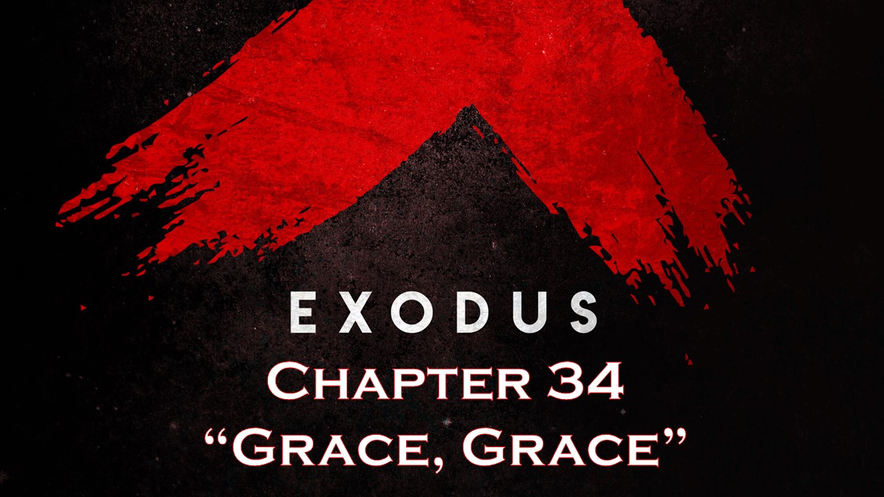 Exodus 34 "Grace, Grace"