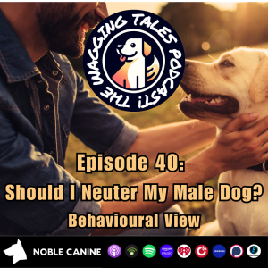 Episode 40 - Should I Neuter My Male Dog?