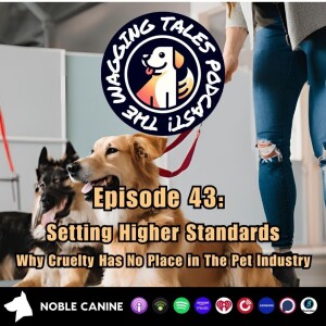 Ep 43: Setting Higher Standards - Cruelty Has No Place in The Pet Industry