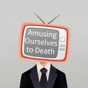 Amusing Ourselves To Death: How Entertainment is Shaping our Society