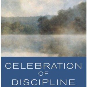 Celebration of Discipline: A Summary of Spiritual Growth