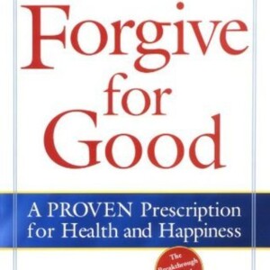 Forgive for Good: Audio Summary of Fred Luskin's Path to Healing and Freedom