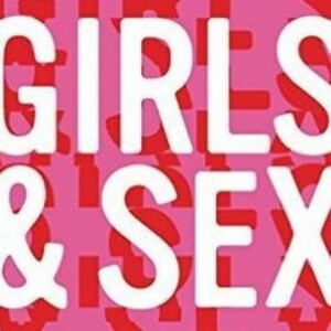 Girls & Sex: Navigating Modern Challenges in Young Women's Lives