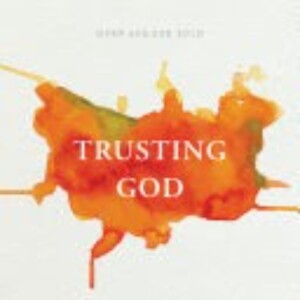 Trusting God: A Summary of Jerry Bridges’ Insights