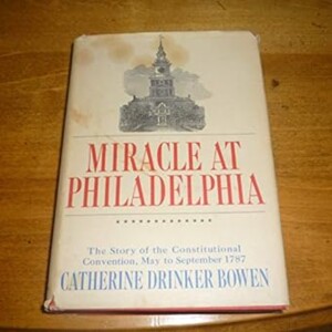 Miracle At Philadelphia: A Summary of Founding Principles