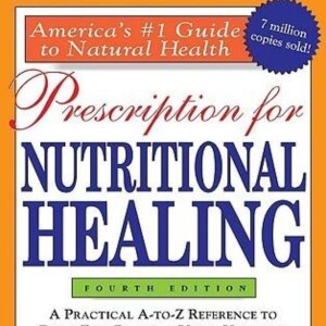 Prescription For Nutritional Healing: A Comprehensive Summary Guide