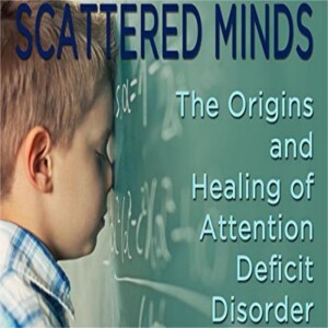 Scattered Minds: A Comprehensive Summary of Gabor Maté’s Insights