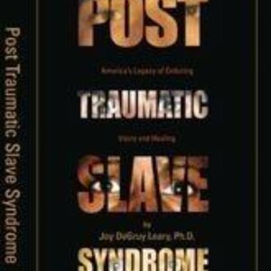 Post Traumatic Slave Syndrome: An Engaging Audio Summary of Joy DeGruy Leary's Insights
