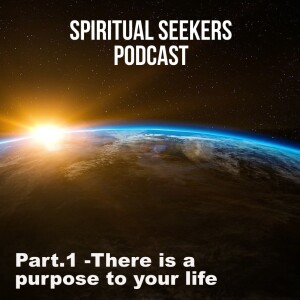 Episode 1-  It is a purpose to your life