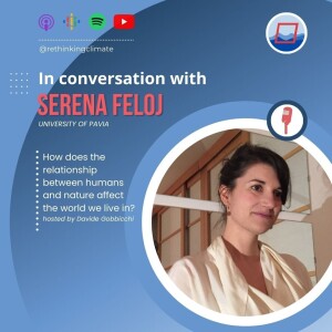 [25] Nature and Humans: How does their relationship affect the world we live in? In Conversation With Serena Feloj (hosted by Davide Gobbicchi)