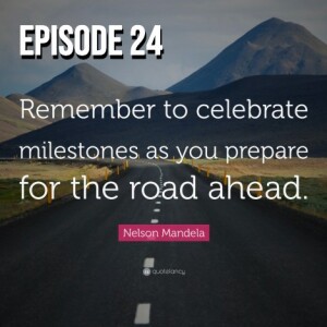 Celebrate Your Milestones - Episode 24
