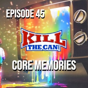 Episode 45 - Core Memories