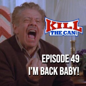 Episode 49 - I'm Back Baby!