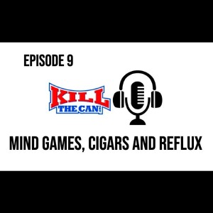 Mind Games, Cigars and Reflux - Episode 9